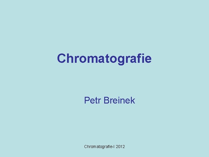 Chromatografie Petr Breinek Chromatografie-I 2012 