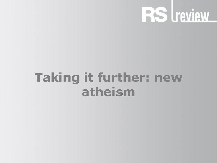 Taking it further: new atheism 