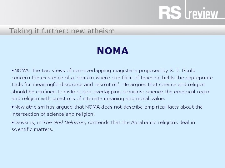 Taking it further: new atheism NOMA • NOMA: the two views of non-overlapping magisteria