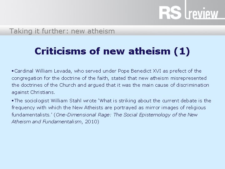 Taking it further: new atheism Criticisms of new atheism (1) • Cardinal William Levada,