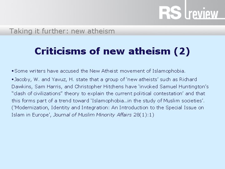 Taking it further: new atheism Criticisms of new atheism (2) • Some writers have