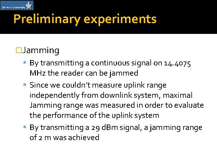 Preliminary experiments �Jamming By transmitting a continuous signal on 14. 4075 MHz the reader