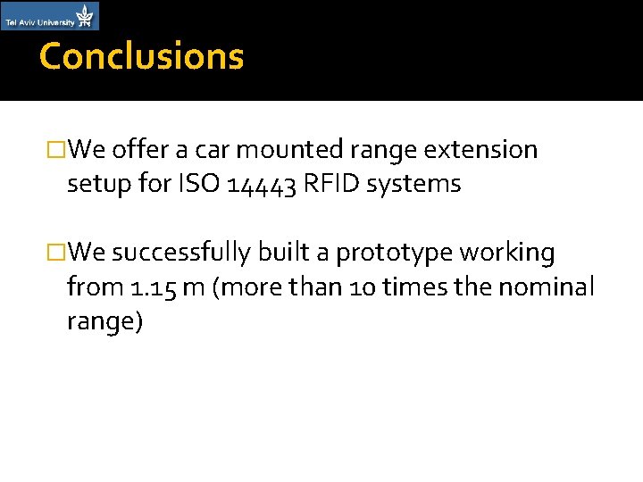 Conclusions �We offer a car mounted range extension setup for ISO 14443 RFID systems