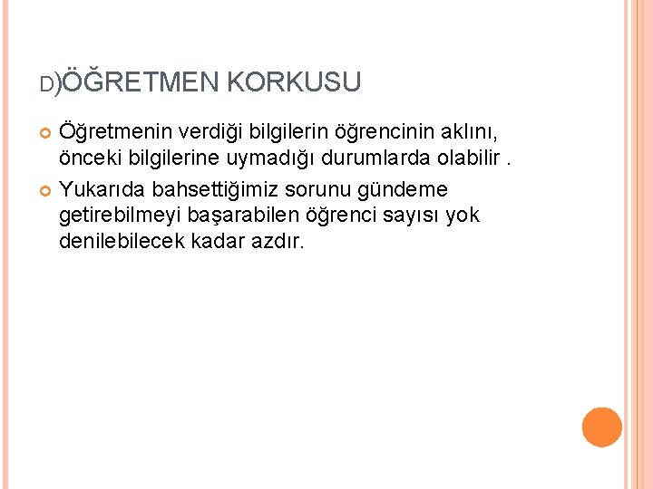 D)ÖĞRETMEN KORKUSU Öğretmenin verdiği bilgilerin öğrencinin aklını, önceki bilgilerine uymadığı durumlarda olabilir. Yukarıda bahsettiğimiz