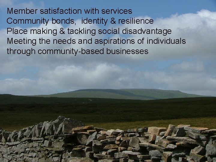 Member satisfaction with services Community bonds, identity & resilience Place making & tackling social
