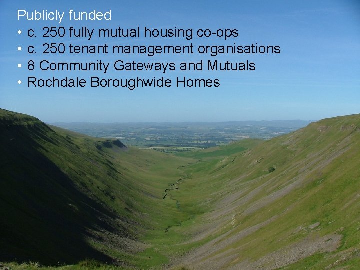 Publicly funded • c. 250 fully mutual housing co-ops • c. 250 tenant management