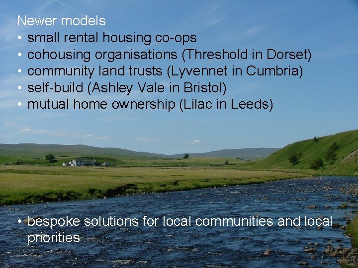 Newer models • small rental housing co-ops • cohousing organisations (Threshold in Dorset) •
