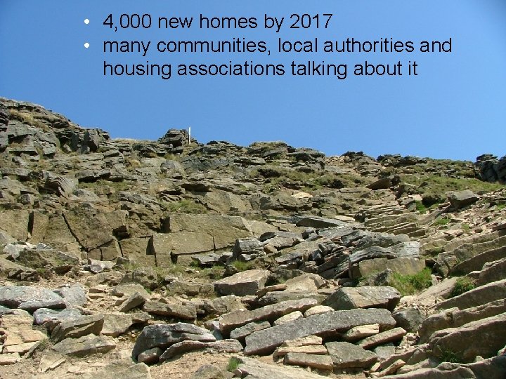  • 4, 000 new homes by 2017 • many communities, local authorities and
