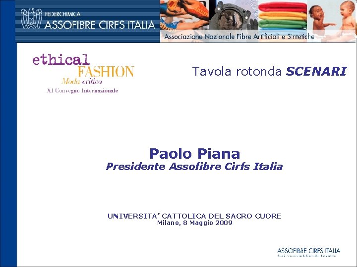 Tavola rotonda SCENARI Paolo Piana Presidente Assofibre Cirfs Italia UNIVERSITA’ CATTOLICA DEL SACRO CUORE