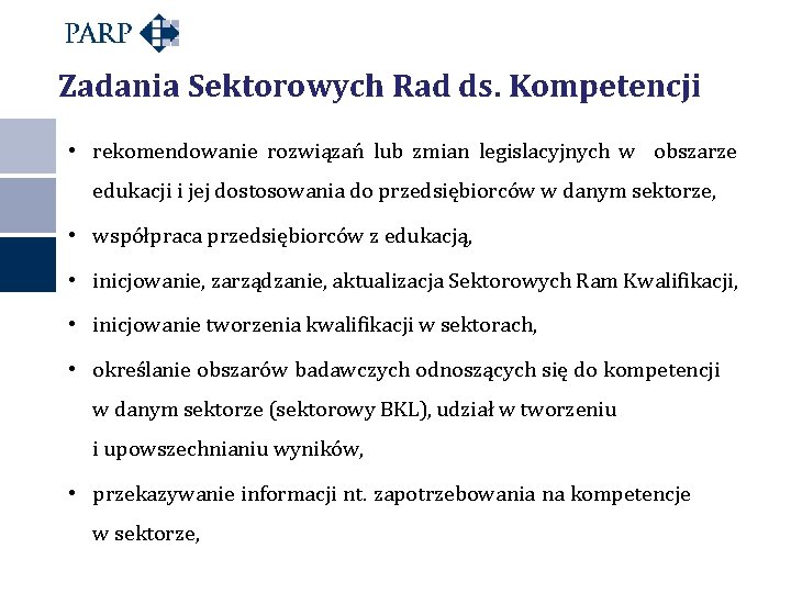 Zadania Sektorowych Rad ds. Kompetencji • rekomendowanie rozwiązań lub zmian legislacyjnych w obszarze edukacji