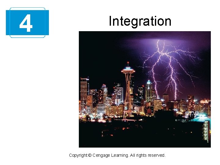 4 Integration Copyright © Cengage Learning. All rights reserved. 
