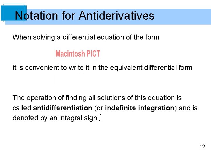 Notation for Antiderivatives When solving a differential equation of the form it is convenient