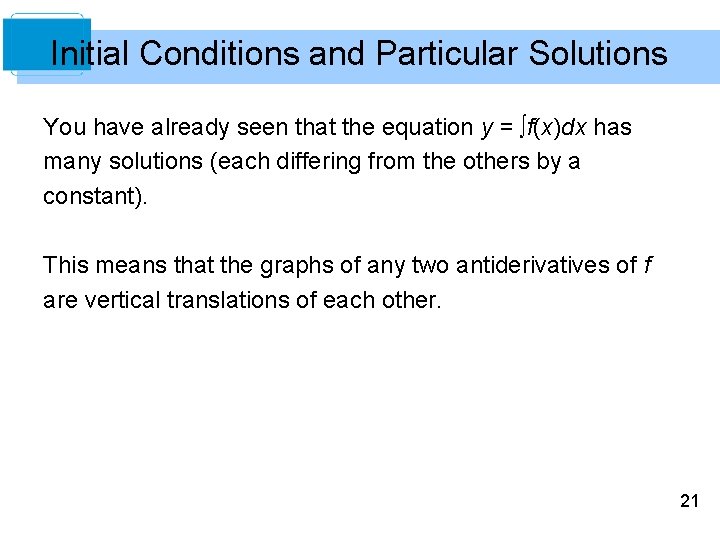 Initial Conditions and Particular Solutions You have already seen that the equation y =
