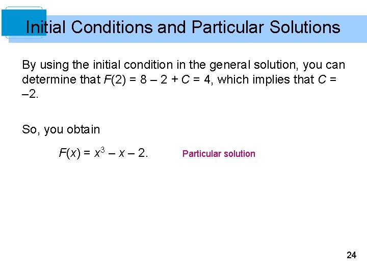 Initial Conditions and Particular Solutions By using the initial condition in the general solution,