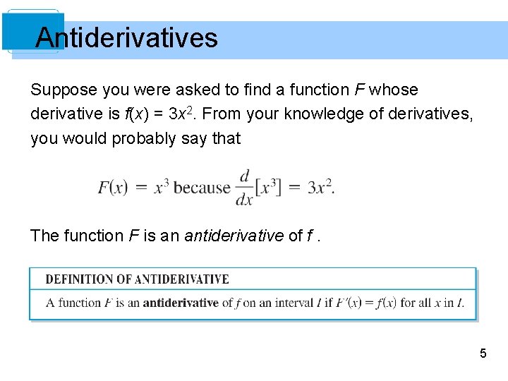 Antiderivatives Suppose you were asked to find a function F whose derivative is f(x)