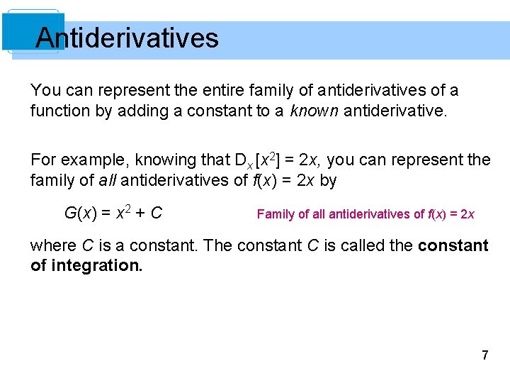 Antiderivatives You can represent the entire family of antiderivatives of a function by adding