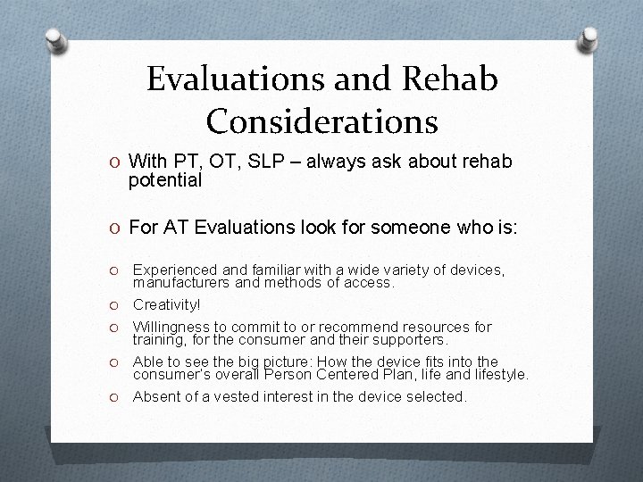 Evaluations and Rehab Considerations O With PT, OT, SLP – always ask about rehab