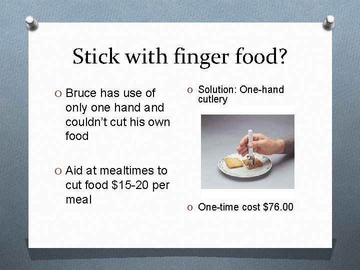 Stick with finger food? O Bruce has use of only one hand couldn’t cut