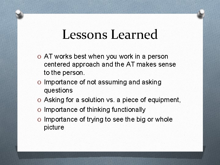 Lessons Learned O AT works best when you work in a person O O