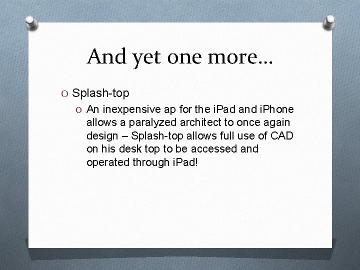 And yet one more… O Splash-top O An inexpensive ap for the i. Pad