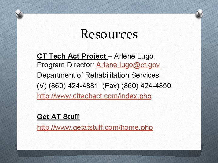 Resources CT Tech Act Project – Arlene Lugo, Program Director: Arlene. lugo@ct. gov Department