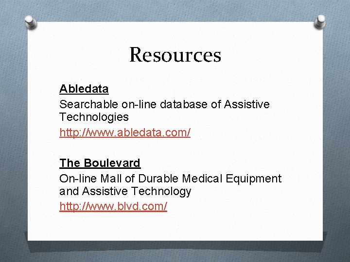 Resources Abledata Searchable on-line database of Assistive Technologies http: //www. abledata. com/ The Boulevard