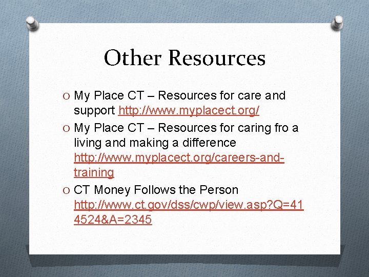 Other Resources O My Place CT – Resources for care and support http: //www.