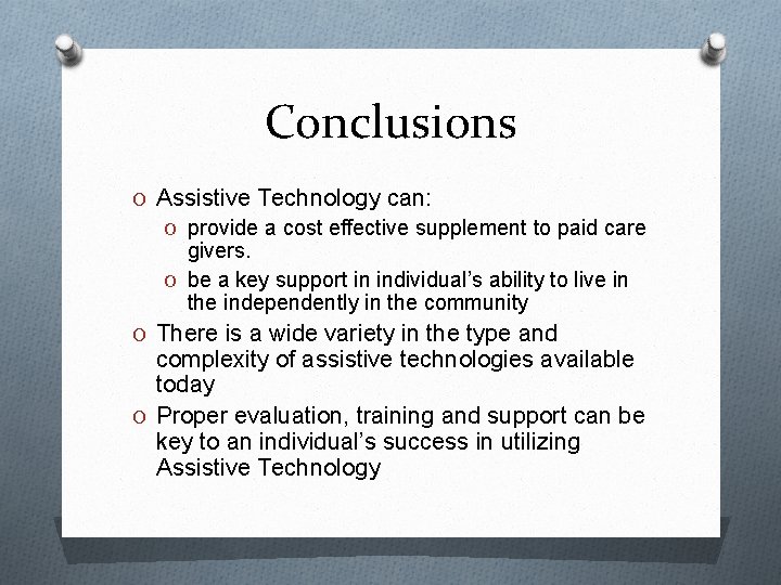 Conclusions O Assistive Technology can: O provide a cost effective supplement to paid care