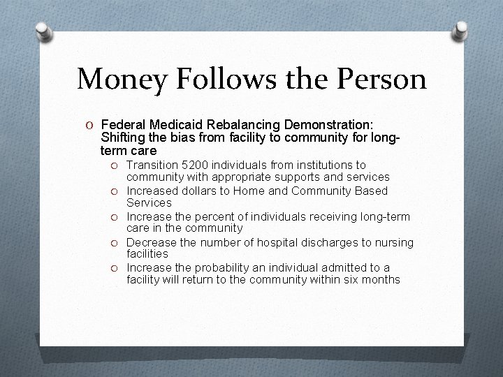 Money Follows the Person O Federal Medicaid Rebalancing Demonstration: Shifting the bias from facility