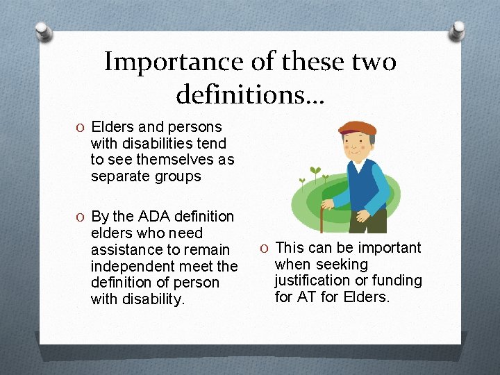 Importance of these two definitions… O Elders and persons with disabilities tend to see