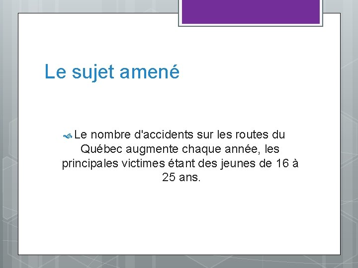 Le sujet amené Le nombre d'accidents sur les routes du Québec augmente chaque année,