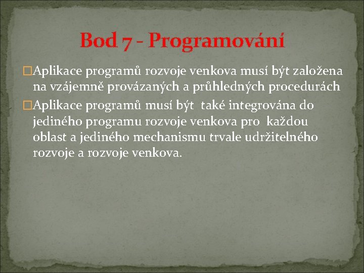 Bod 7 - Programování �Aplikace programů rozvoje venkova musí být založena na vzájemně provázaných