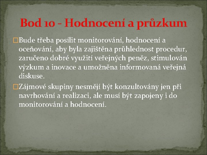 Bod 10 - Hodnocení a průzkum �Bude třeba posílit monitorování, hodnocení a oceňování, aby