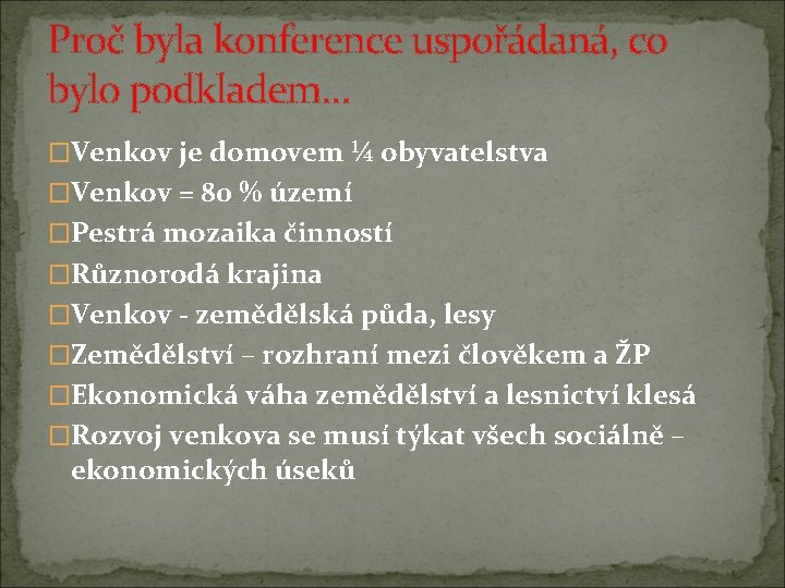 Proč byla konference uspořádaná, co bylo podkladem… �Venkov je domovem ¼ obyvatelstva �Venkov =