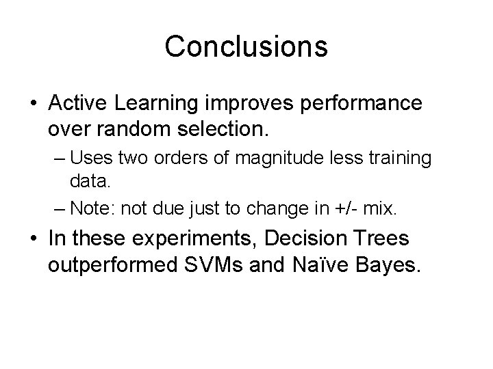 Conclusions • Active Learning improves performance over random selection. – Uses two orders of