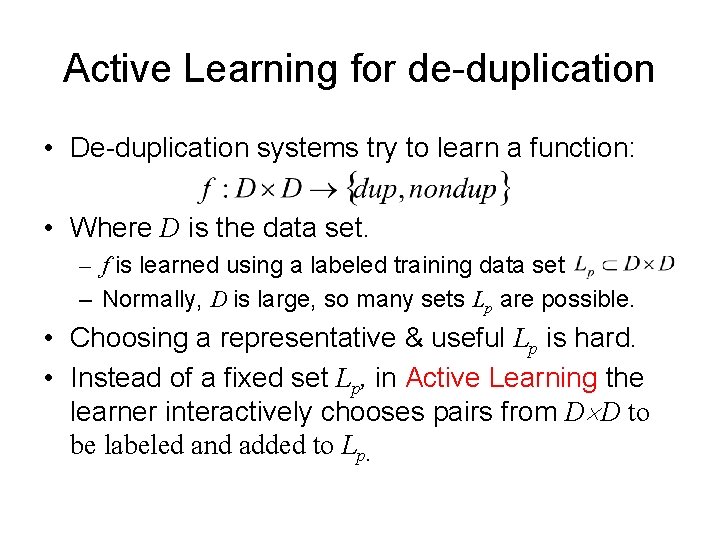 Active Learning for de-duplication • De-duplication systems try to learn a function: • Where