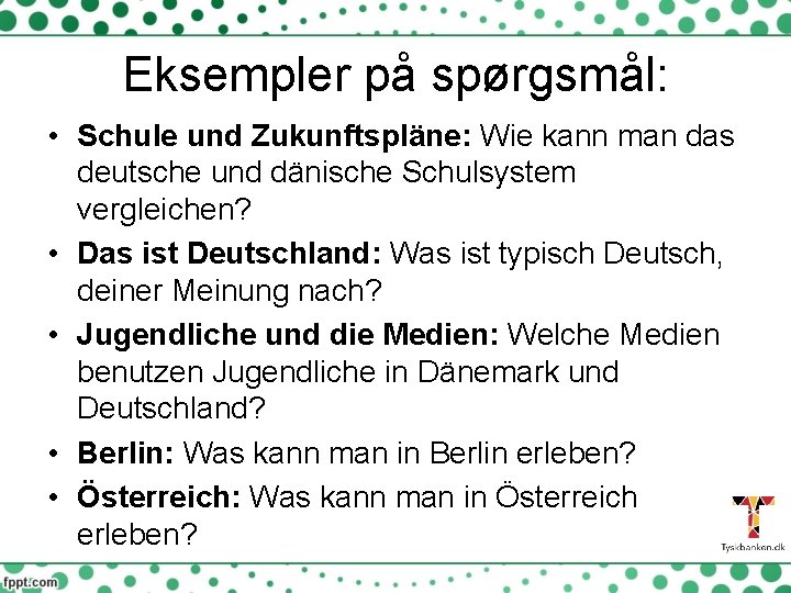 Eksempler på spørgsmål: • Schule und Zukunftspläne: Wie kann man das deutsche und dänische