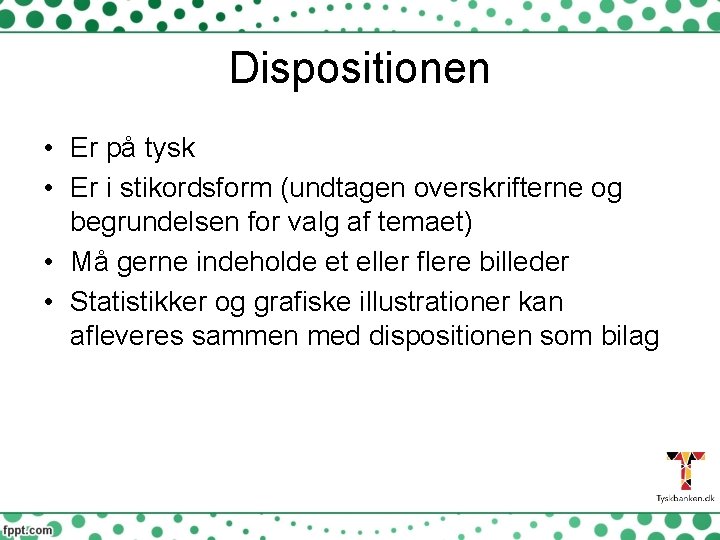 Dispositionen • Er på tysk • Er i stikordsform (undtagen overskrifterne og begrundelsen for