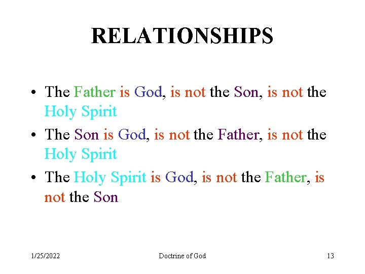 RELATIONSHIPS • The Father is God, is not the Son, is not the Holy
