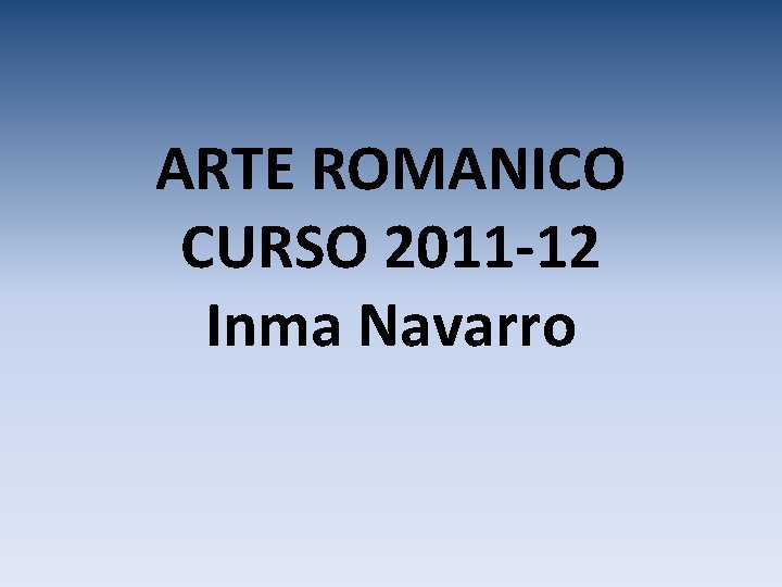ARTE ROMANICO CURSO 2011 -12 Inma Navarro 