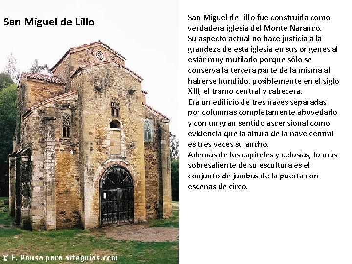 San Miguel de Lillo fue construida como verdadera iglesia del Monte Naranco. Su aspecto