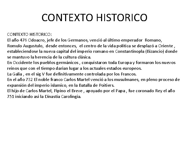 CONTEXTO HISTORICO: El año 476 Odoacro, jefe de los Germanos, venció al último emperador