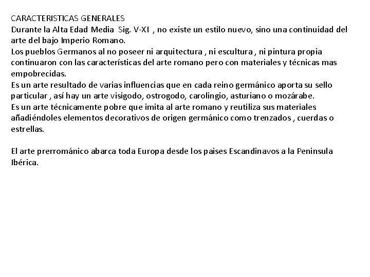 CARACTERISTICAS GENERALES Durante la Alta Edad Media Sig. V-XI , no existe un estilo