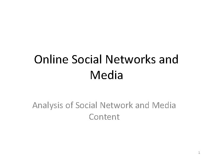 Online Social Networks and Media Analysis of Social Network and Media Content 1 