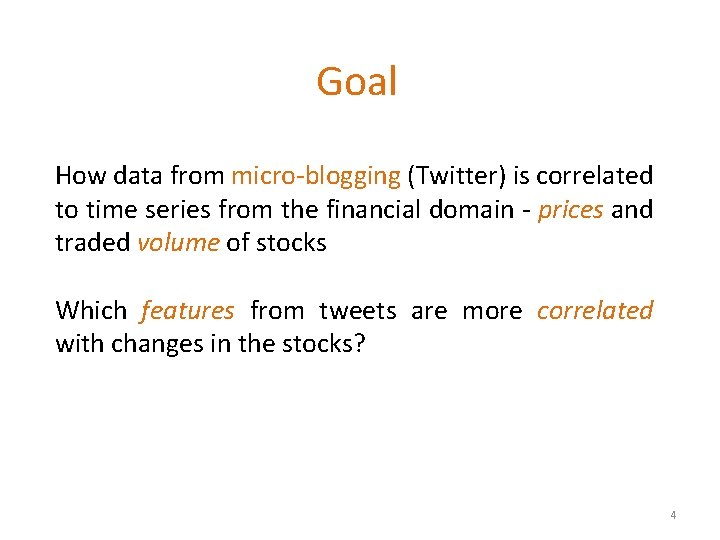 Goal How data from micro-blogging (Twitter) is correlated to time series from the financial