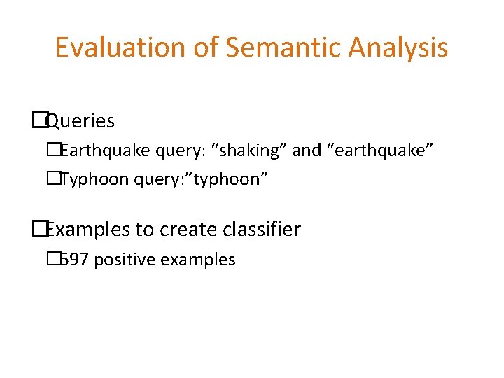 Evaluation of Semantic Analysis �Queries �Earthquake query: “shaking” and “earthquake” �Typhoon query: ”typhoon” �Examples