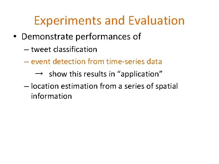 Experiments and Evaluation • Demonstrate performances of – tweet classification – event detection from