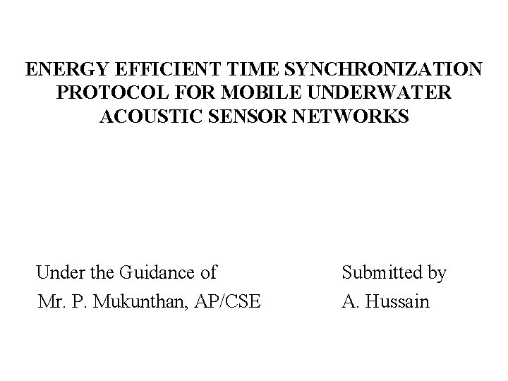 ENERGY EFFICIENT TIME SYNCHRONIZATION PROTOCOL FOR MOBILE UNDERWATER ACOUSTIC SENSOR NETWORKS Under the Guidance