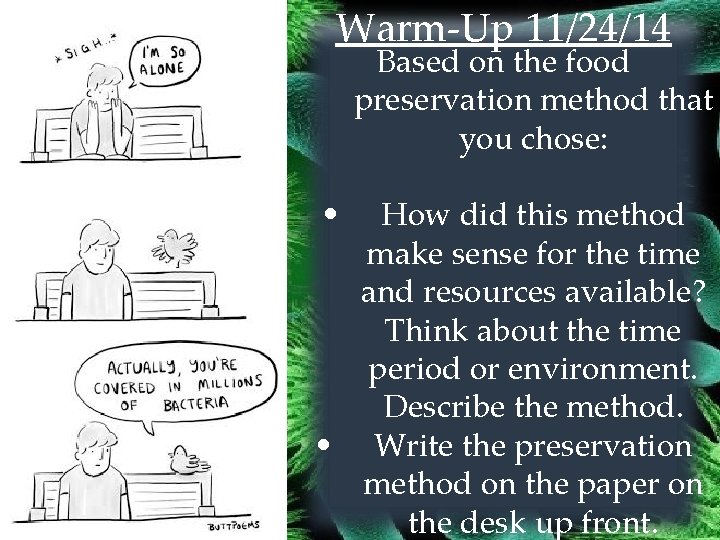 Warm-Up 11/24/14 Based on the food preservation method that you chose: • How did
