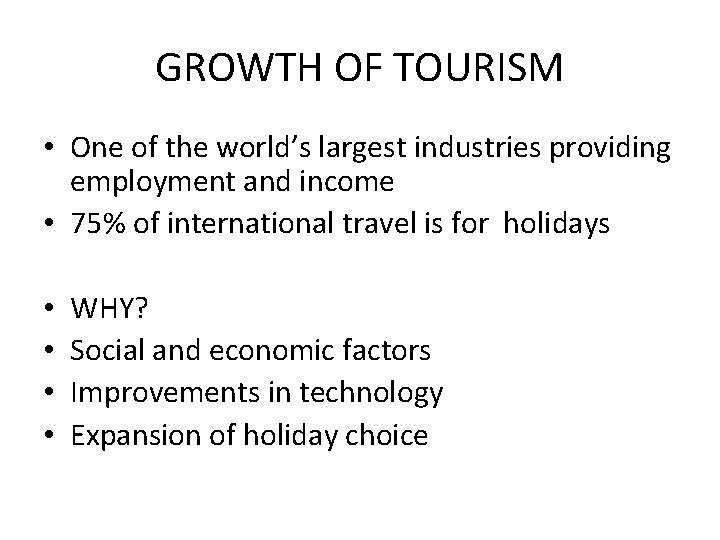 GROWTH OF TOURISM • One of the world’s largest industries providing employment and income